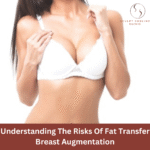 Understanding the Risks of Fat Transfer Breast Augmentation