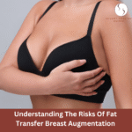 Understanding the Risks of Fat Transfer Breast Augmentation
