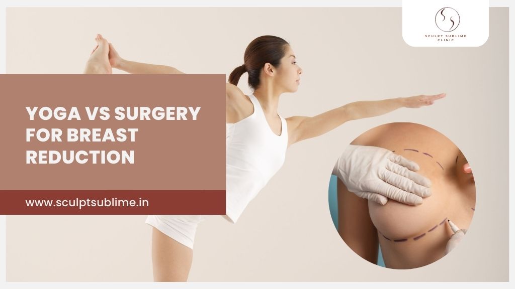 "Yoga vs surgery for breast reduction – comparison of natural exercise methods and surgical breast reduction options at Sculpt Sublime Clinic Mumbai."
